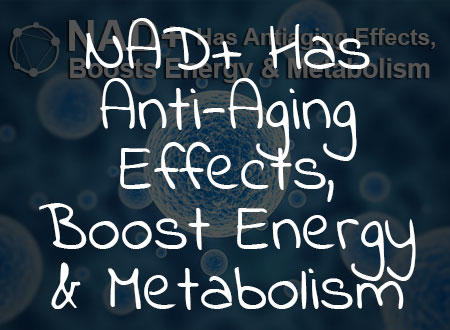 NAD+ Has Anti-Aging Effects, Boost Energy & Metabolism