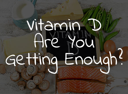 Vitamin D – Are You Getting Enough?