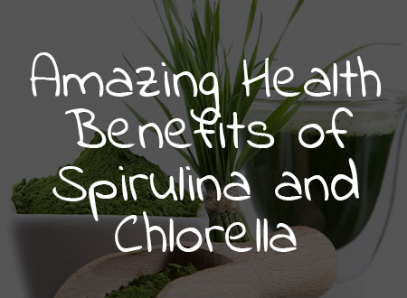 Amazing Health Benefits of Spirulina and Chlorella